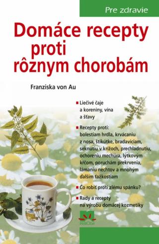DOMACE RECEPTY PROTI ROZNYM CHOROBAM