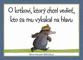 O KRTKOVI, KTORY CHCEL VEDIET, KTO SA MU VYKAKAL NA HLAVU