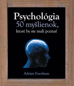 PSYCHOLOGIA 50 MYSLIENOK, KTORE BY STE MALI POZNAT
