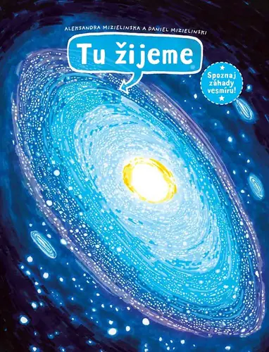 Tu žijeme. Spoznaj záhady vesmíru!