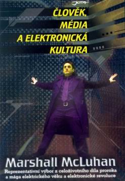 CLOVEK, MEDIA A ELEKTRONICKA KULTURA