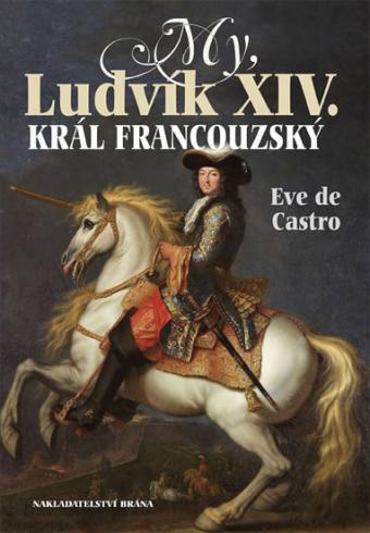 MY, LUDVIK XIV. KRAL FRANCOUZSKY