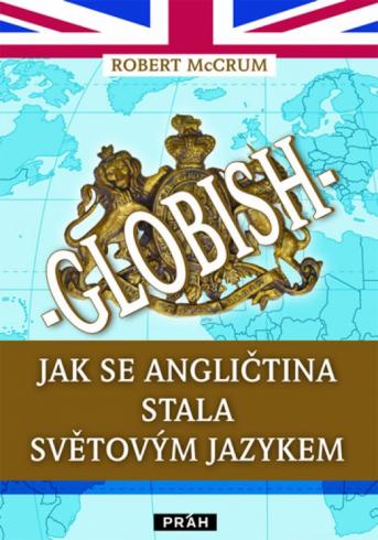 GLOBISH JAK SE ANGLICTINA STALA SVETOVYM JAZYKEM