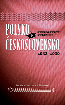 POLSKO A CESKOSLOVENSKO V EVROPSKYCH VZTAZICH 1933-1939