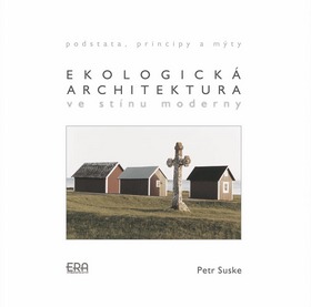 EKOLOGICKA ARCHITEKTURA VE STINU MODERNY - PODSTATA, PRINCIPY, MYTY