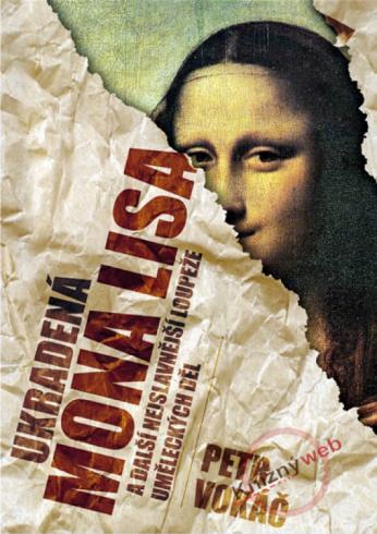 UKRADENA MONA LISA A DALSI NEJSLAVNEJSI LOUPEZE UMELECKYCH DEL