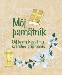 MOJ PAMATNIK OD KRSTU K PRVEMU SVATEMU PRIJIMANIU