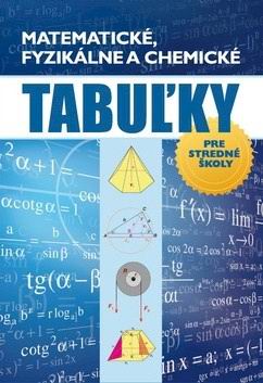 MATEMATICKE, FYZIKALNE A CHEMICKE TABULKY PRE STREDNE SKOLY