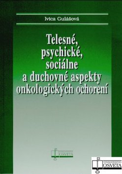 TELESNE, PSYCHICKE, SOCIALNE A DUCHOVNE ASPEKTY ONKOLOGICKYCH OCHORENI