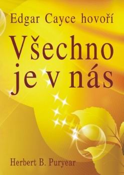 EDGAR CAYCE HOVORI - VSECHNO JE V NAS