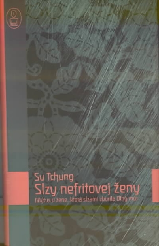 SLZY NEFRITOVEJ ZENY - MYTUS O ZENE, KTORA SLZAMI ZBORILA DLHY MUR
