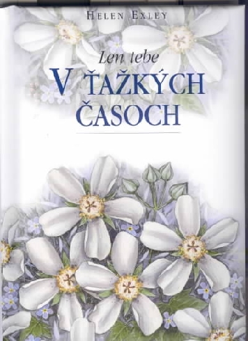 LEN TEBE V TAZKYCH CASOCH