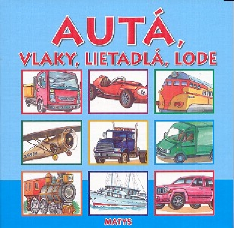 AUTA, VLAKY, LIETADLA, LODE