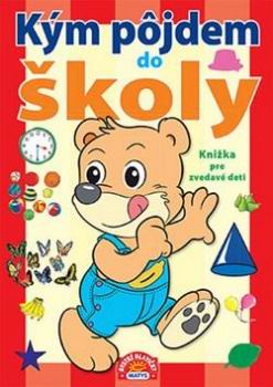 KYM POJDEM DO SKOLY KNIZKA PRE ZVEDAVE DETI