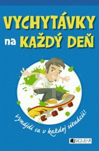 VYCHYTAVKY NA KAZDY DEN VYNAJDI SA V KAZDEJ SITUACII