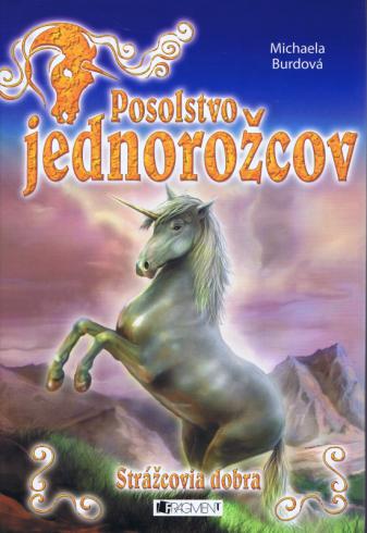 POSOLSTVO JEDNOROZCOV STRAZCOVIA DOBRA 1