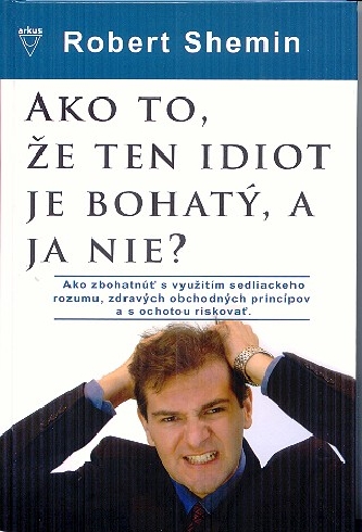 AKO TO, ZE TEN IDIOT JE BOHATY, A JA NIE ?