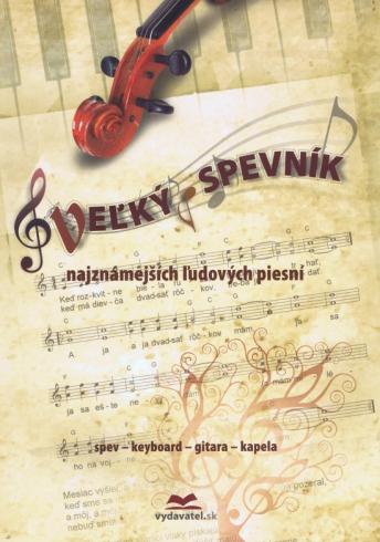 VELKY SPEVNIK NAJZNAMEJSICH LUDOVYCH PIESNI