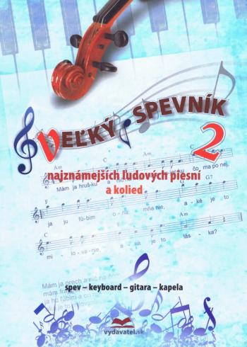 VELKY SPEVNIK NAJZNAMEJSICH LUDOVYCH PIESNI