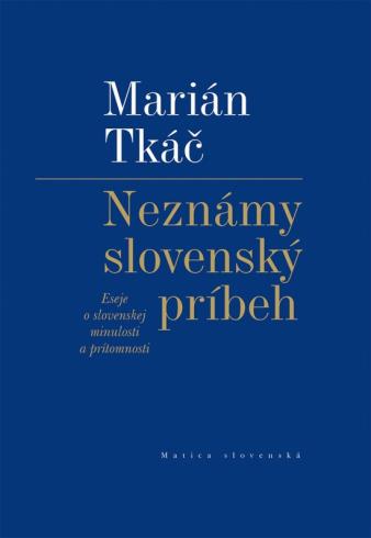 NEZNAMY SLOVENSKY PRIBEH - ESEJE O SLOVENSKEJ MINULOSTI A PRITOMNOSTI