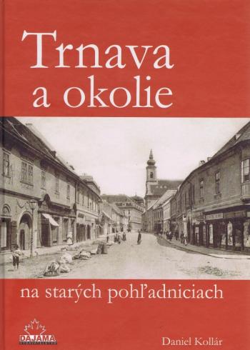 TRNAVA  A OKOLIE NA STARYCH POHLADNICIACH