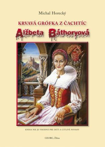 KRVAVA GROFKA Z CACHTIC ALZBETA BATHORYOVA