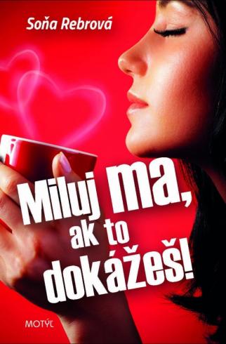 MILUJ MA, AK TO DOKAZES!