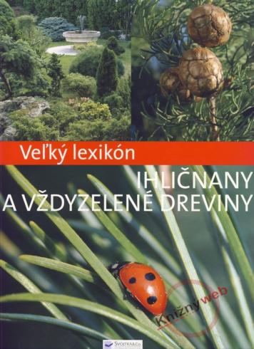 VELKY LEXIKON IHLICNANY A VZDYZELENE DREVINY