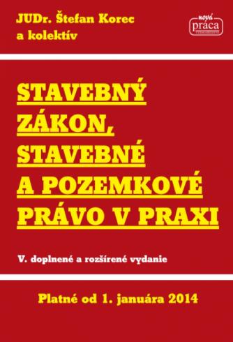 STAVEBNY ZAKON, STAVEBNE A POZEMKOVE PRAVO V PRAXI