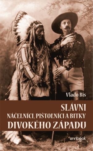 SLAVNI NACELNICI,PISTOLNICI A BITKY DIVOKEHO ZAPADU