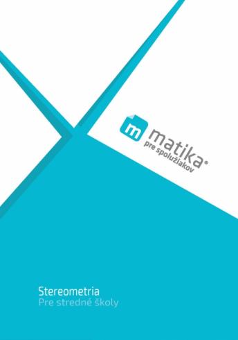 MATEMATIKA PRE SPOLUZIAKOV - STREOMETRIA