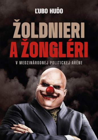 ZOLDNIERI A ZONGLERI V MEDZINARODNEJ POLITICKEJ ARENE